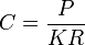 
C = \dfrac{P}{KR}
