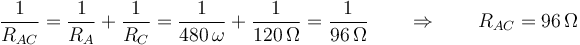 \frac{1}{R_{AC}}=\frac{1}{R_A}+\frac{1}{R_C}=\frac{1}{480\,\omega}+\frac{1}{120\,\Omega} = \frac{1}{96\,\Omega}\qquad\Rightarrow\qquad R_{AC}=96\,\Omega