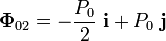 \mathbf{\Phi}_{02}=-\frac{P_0}{2}\ \mathbf{i} +P_0\  \mathbf{j}\ 