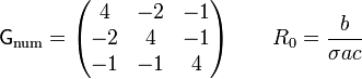 \mathsf{G}_\mathrm{num}=\begin{pmatrix} 4 & -2 & -1 \\ -2 & 4 & -1 \\ -1 & -1 & 4\end{pmatrix}\qquad R_0 = \frac{b}{\sigma a c}