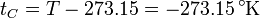t_C = T - 273.15 = -273.15\,^\circ\mathrm{K}