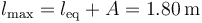 l_\mathrm{max} = l_\mathrm{eq}+A =1.80\,\mathrm{m}