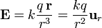 \mathbf{E} = k \frac{q\,\mathbf{r}}{r^3} = \frac{kq}{r^2}\mathbf{u}_r