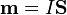 \mathbf{m}=I\mathbf{S}\,