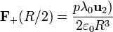 \mathbf{F}_+(R/2)= \frac{p\lambda_0\mathbf{u}_2)}{2\varepsilon_0R^3}