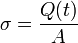 
\sigma = \dfrac{Q(t)}{A}
