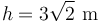 h=3\sqrt{2}\,\,\mathrm{m}\,