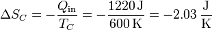 \Delta S_C = -\frac{Q_\mathrm{in}}{T_C}=-\frac{1220\,\mathrm{J}}{600\,\mathrm{K}}=-2.03\,\frac{\mathrm{J}}{\mathrm{K}}