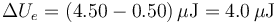 \Delta U_e = (4.50-0.50)\,\mu\mathrm{J}= 4.0\,\mu\mathrm{J}