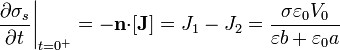 \left.\frac{\partial \sigma_s}{\partial t}\right|_{t=0^+}=-\mathbf{n}{\cdot}[\mathbf{J}]=J_1-J_2
=\frac{\sigma \varepsilon_0V_0}{\varepsilon b+\varepsilon_0a}
