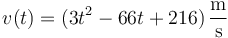 v(t) = (3t^2-66t+216)\,\frac{\mathrm{m}}{\mathrm{s}}