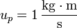 u_p = 1\,\frac{\mathrm{kg}\cdot\mathrm{m}}{\mathrm{s}}