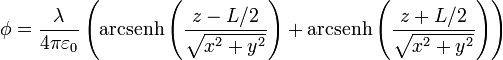 \phi = \frac{\lambda}{4\pi\varepsilon_0}\left(\mathrm{arcsenh}\left(\frac{z-L/2}{\sqrt{x^2+y^2}}\right)+\mathrm{arcsenh}\left(\frac{z+L/2}{\sqrt{x^2+y^2}}\right)\right)