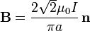 \mathbf{B}=\frac{2\sqrt{2}\mu_0I}{\pi a}\,\mathbf{n}