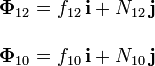 
\begin{array}{l}
\mathbf{\Phi}_{12} = f_{12}\,\mathbf{i}+N_{12}\,\mathbf{j}\\ \\
\mathbf{\Phi}_{10} = f_{10}\,\mathbf{i}+N_{10}\,\mathbf{j}\\ \\
\end{array}
