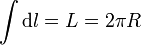 \int \mathrm{d}l = L=2\pi R\,