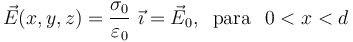 \vec{E}(x,y,z)=\frac{\sigma_0}{\varepsilon_0}\ \vec{\imath}=\vec{E}_0\mathrm{,}\;\;\,\mathrm{para}\,\;\; 0< x< d