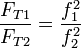 \frac{F_{T1}}{F_{T2}}=\frac{f_1^2}{f_2^2}