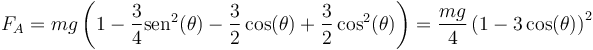 F_A = mg\left(1-\frac{3}{4}\mathrm{sen}^2(\theta)-\frac{3}{2}\cos(\theta)+\frac{3}{2}\cos^2(\theta)\right) = \frac{mg}{4}\left(1-3\cos(\theta)\right)^2