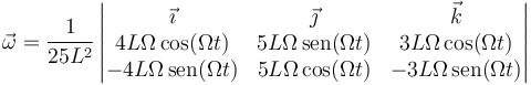 \vec{\omega}=\frac{1}{25L^2} \left|\begin{matrix}\vec{\imath} & \vec{\jmath} & \vec{k} \\ 4L\Omega\,\mathrm{cos}(\Omega t) & 5L\Omega\,\mathrm{sen}(\Omega t) & 3L\Omega\,\mathrm{cos}(\Omega t) \\ -4L\Omega\,\mathrm{sen}(\Omega t) & 5L\Omega\,\mathrm{cos}(\Omega t) & -  3L\Omega\,\mathrm{sen}(\Omega t)\end{matrix}\right|