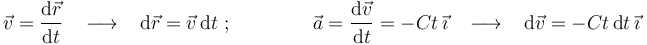 \vec{v}=\frac{\mathrm{d}\vec{r}}{\mathrm{d}t}\,\,\,\,\,\longrightarrow\,\,\,\,\,\mathrm{d}\vec{r}=\vec{v}\,\mathrm{d}t \,\, ;\,\,\,\,\,\,\,\,\,\,\,\,\,\,\,\,\,\,\,\,\,\,\,\, \vec{a}=\frac{\mathrm{d}\vec{v}}{\mathrm{d}t}=-C t\,\vec{\imath}\,\,\,\,\,\longrightarrow\,\,\,\,\,\mathrm{d}\vec{v}=-C t\,\mathrm{d}t\,\vec{\imath}