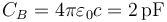 C_B = 4\pi\varepsilon_0c = 2\,\mathrm{pF}