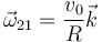 \vec{\omega}_{21}=\frac{v_0}{R}\vec{k}