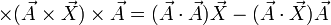 \times(\vec{A}\times\vec{X})\times\vec{A} = (\vec{A}\cdot\vec{A})\vec{X}-(\vec{A}\cdot\vec{X})\vec{A}