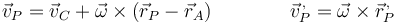 \vec{v}_P=\vec{v}_C+\vec{\omega}\times(\vec{r}_P-\vec{r}_A)\qquad\qquad \vec{v}^{\,,}_P=\vec{\omega}\times\vec{r}^{\,,}_P