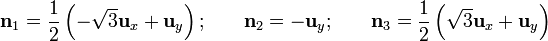 \mathbf{n}_1=\frac{1}{2}\left(-\sqrt{3}\mathbf{u}_x+\mathbf{u}_y\right)\mbox{;}\qquad
\mathbf{n}_2=-\mathbf{u}_y\mbox{;}\qquad
\mathbf{n}_3=\frac{1}{2}\left(\sqrt{3}\mathbf{u}_x+\mathbf{u}_y\right)