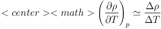 <center><math>\left(\frac{\partial \rho}{\partial T}\right)_p\simeq\frac{\Delta \rho}{\Delta T}