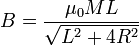 B=\frac{\mu_0 M L}{\sqrt{L^2+4R^2}}