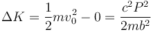 \Delta K = \frac{1}{2}mv_0^2 -0=\frac{c^2P^2}{2mb^2}