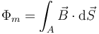 \Phi_m = \int_A\vec{B}\cdot\mathrm{d}\vec{S}