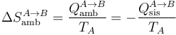 \Delta S_\mathrm{amb}^{A\to B}=\frac{Q_\mathrm{amb}^{A\to B}}{T_A}=-\frac{Q_\mathrm{sis}^{A\to B}}{T_A}