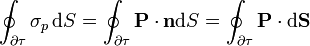 \oint_{\partial\tau}\sigma_p\,\mathrm{d}S=\oint_{\partial\tau}\mathbf{P}\cdot\mathbf{n}\mathrm{d}S=\oint_{\partial\tau}\mathbf{P}\cdot\mathrm{d}\mathbf{S}