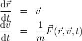 \begin{array}{rcl}
\displaystyle \frac{\mathrm{d}\vec{r}}{\mathrm{d}t} & = & \vec{v}\\
\displaystyle \frac{\mathrm{d}\vec{v}}{\mathrm{d}t} & = & \displaystyle\frac{1}{m}\vec{F}(\vec{r},\vec{v},t)
\end{array}