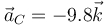 \vec{a}_C =-9.8\vec{k}