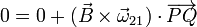 0 = 0 + (\vec{B}\times\vec{\omega}_{21})\cdot\overrightarrow{PQ}