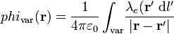 \ phi_\mathrm{var}(\mathbf{r})=\frac{1}{4\pi\varepsilon_0}\int_\mathrm{var}\!\frac{\lambda_e(\mathbf{r'}\ \mathrm{d}l'}{|\mathbf{r}-\mathbf{r'}|}