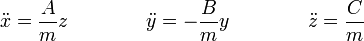 \ddot{x}=\frac{A}{m}z\qquad\qquad \ddot{y}=-\frac{B}{m}y\qquad\qquad \ddot{z}=\frac{C}{m}