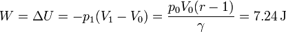 W = \Delta U = -p_1(V_1-V_0)=\frac{p_0V_0(r-1)}{\gamma}=7.24\,\mathrm{J}