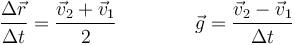 \frac{\Delta \vec{r}}{\Delta t}=\frac{\vec{v}_2+\vec{v}_1}{2}\qquad\qquad \vec{g}=\frac{\vec{v}_2-\vec{v}_1}{\Delta t}