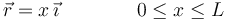 
\vec{r} = x\,\vec{\imath} \qquad\qquad 0\leq x \leq L
