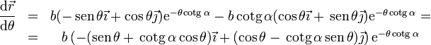 
\begin{array}{ccc}
\displaystyle\frac{\mathrm{d}\vec{r}}{\mathrm{d}\theta}& = & b(-\,\mathrm{sen}\,\theta\vec{\imath}+\cos\theta\vec{\jmath})\mathrm{e}^{-\theta\,\mathrm{cotg}\,\alpha}-b\,\mathrm{cotg}\,\alpha(\cos\theta\vec{\imath}+\,\mathrm{sen}\,\theta\vec{\jmath})\mathrm{e}^{-\theta\,\mathrm{cotg}\,\alpha}=\\
& = & b\left(-(\mathrm{sen}\,\theta+\,\mathrm{cotg}\,\alpha\cos\theta)\vec{\imath}+(\cos\theta-\,\mathrm{cotg}\,\alpha\,\mathrm{sen}\,\theta)\vec{\jmath}\right)\mathrm{e}^{-\theta\,\mathrm{cotg}\,\alpha}\end{array}