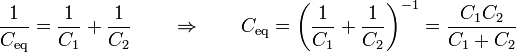 \frac{1}{C_\mathrm{eq}}=\frac{1}{C_1}+\frac{1}{C_2}\qquad\Rightarrow\qquad C_\mathrm{eq}=\left(\frac{1}{C_1}+\frac{1}{C_2}\right)^{-1}=\frac{C_1C_2}{C_1+C_2}