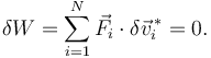 
\delta W = \sum\limits_{i=1}^N \vec{F}_i\cdot\delta\vec{v}^{\,*}_i=0.
