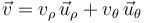 \vec{v}=v_{\rho}\,\vec{u}_{\rho}+v_{\theta}\,\vec{u}_{\theta}\,