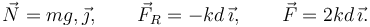 
\vec{N} = mg,\vec{\jmath}, \qquad \vec{F}_R = -kd\,\vec{\imath}, \qquad \vec{F}=2kd\,\vec{\imath}.
