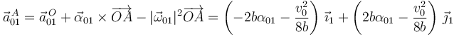 
\vec{a}^{\,A}_{01} = \vec{a}^{\,O}_{01} + \vec{\alpha}_{01}\times\overrightarrow{OA} - |\vec{\omega}_{01}|^2\overrightarrow{OA}
=
\left(-2b\alpha_{01} - \dfrac{v_0^2}{8b}\right)\,\vec{\imath}_1
+
\left(2b\alpha_{01} - \dfrac{v_0^2}{8b}\right)\,\vec{\jmath}_1
